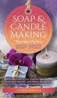 Soap and Candle Making Business Startup 2021-2022: Step-by-Step Guide to Start, Grow and Run your Own Home-based Soap and Candle Making Business in 30 days with the Most Up-to-Date Information 1914207424 Book Cover