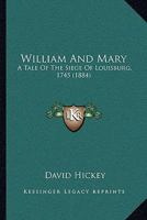 William and Mary: A Tale of the Siege of Louisburg, 1745 (1884) 1104530503 Book Cover