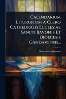 Calendarium Liturgicum A Clero Cathedralis Ecclesiae Sancti Bavonis Et Dioecesis Gandavensis... (Italian Edition) 1024482413 Book Cover