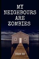 My Neighbours Are Zombie: 9 Days In A Land Of Dead 1095882511 Book Cover