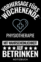 VORHERSAGE FÜRS WOCHENENDE PHYSIOTHERAPIE MIT WAHRSCHEINLICHKEIT AUF BETRINKEN NOTIZBUCH: A5 Notizbuch LINIERT für deinen Physiotherapeuten | ... Geburtstag und Weihnachten (German Edition) B083XX3PK6 Book Cover