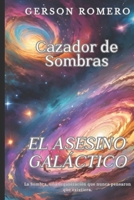 Cazador de Sombras El Asesino Galáctico (Spanish Edition) B0DSDY85H1 Book Cover