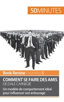 Comment se faire des amis de Dale Carnegie (analyse de livre): Un modèle de comportement idéal pour influencer son entourage 2806277043 Book Cover