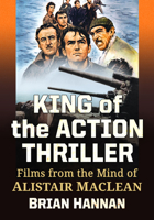 King of the Action Thriller: Films from the Mind of Alistair MacLean 1476695334 Book Cover