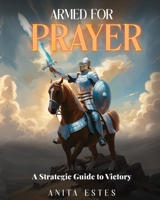 Armed for Prayer: A Strategic Guide to Victory B0DQXV8WSK Book Cover