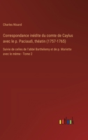 Correspondance inédite du comte de Caylus avec le p. Paciaudi, théatin (1757-1765): Suivie de celles de l'abbé Barthélemy et de p. Mariette avec le mè 3385026296 Book Cover