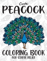 Cute Peacock Coloring Book For Stress Relief: Peacock Coloring Book for Adults Stress Relieving Designs. Cute Peacock Birds Adults Coloring Book. B08P3GZZDQ Book Cover