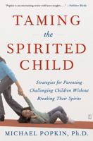 Taming the Spirited Child: Strategies for Parenting Challenging Children Without Breaking Their Spirits 0743286898 Book Cover