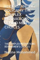 UNDERSTANDING POLYGAMY THE COMPLEX MOTIVATIONS BEHIND MEN’S CHOICES: THE COMPLEX MOTIVATIONS BEHIND MEN’S CHOICES B0F6VLFY3V Book Cover