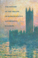 HISTORY OF THE ORIGINS OF REPRESENTATIVE GOVERNMENT IN EUROPE, THE 0865971250 Book Cover