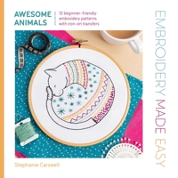 Embroidery Made Easy: Awesome Animals: 12 Beginner-Friendly Embroidery Patterns with Iron-On Transfers 1446315320 Book Cover