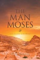 The Man Moses: Life Lessons with Moses 1664117458 Book Cover