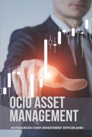 OCIO Asset Management: Outsourced Chief Investment Officer Jobs: The Challenge Of Oversight B095KR35X9 Book Cover
