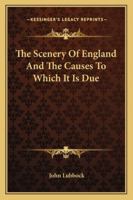 The Scenery of England and the Causes to Which It Is Due 1279556811 Book Cover