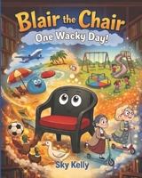 Blair the Chair One Wacky Day! B0GXDVHF99 Book Cover