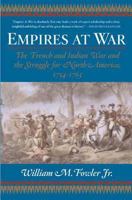 Empires At War: The French and Indian War and the Struggle for North America, 1754-1763 0802777376 Book Cover