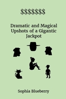 Dramatic and Magical Upshots of a Gigantic Jackpot 1086816323 Book Cover
