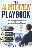 The AI Interview Survival Guide: How to Beat Automated Screens, One-Way Video Interviews, and AI-Assisted Recruiters in the Modern Job Market B0H2427FKR Book Cover