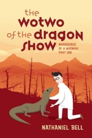 The Wotwo of the Dragon Show: Wanderings of a Madman: Part One 1543960332 Book Cover