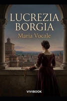 LUCREZIA BORGIA (Romanzo Storico) (Italian Edition) B0HHSFQ7K8 Book Cover
