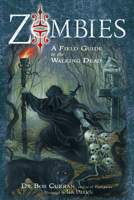 Zombies: A Field Guide to the Walking Dead 1601630220 Book Cover