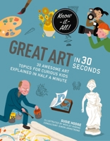 Great Art in 30 Seconds: 30 awesome art topics for curious kids 1782406085 Book Cover