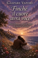 Finché il cuore avrà voce: Poesie d’amore che parlano all’anima (Italian Edition) B0FYY7Z14Z Book Cover