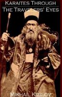 Karaites Through the Travelers' Eyes: Ethnic History, Traditional Culture and Everyday Life of the Crimean Karaites According to the Descriptions of the Travelers 0970077564 Book Cover