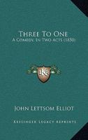 Three To One: A Comedy, In Two Acts 1120942918 Book Cover