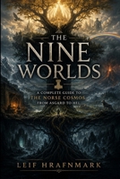 The Nine Worlds - A Complete Guide to the Norse Cosmos, from Asgard to Hel: Exploring Yggdrasil, the Nine Realms, and the Mythic Map of Norse Mythology (The Norse Mythology Library) B0H7NG47FB Book Cover
