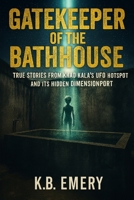 Gatekeeper of the Bathhouse: True Stories from Khao Kala’s UFO Hotspot and Its Hidden Dimensionport (The Truth of the Unseen Collection) B0FKYGYRK1 Book Cover