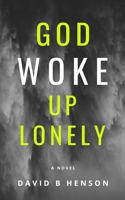 God Woke Up Lonely: a novel B0F85SRX19 Book Cover