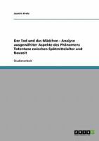 Der Tod und das M�dchen - Analyse ausgew�hlter Aspekte des Ph�nomens Totentanz zwischen Sp�tmittelalter und Neuzeit 3638820424 Book Cover