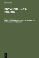 Entwicklungspolitik: Band 3: Auenwirtschaftliche Aspekte Des Entwicklungsprozesses 3486229494 Book Cover