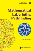 Mathematical Labyrinths. Pathfinding ( Problem Solving in Mathematics and Beyond - Volume 22) 9811230072 Book Cover
