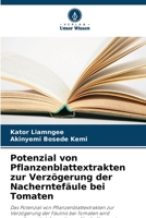 Potenzial von Pflanzenblattextrakten zur Verzögerung der Nacherntefäule bei Tomaten 6206197859 Book Cover