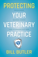 Protecting Your Veterinary Practice: Proven Insider Insurance Secrets Every Veterinarian Must Know B0BHNF6KT3 Book Cover