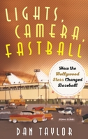 Lights, Camera, Fastball: How the Hollywood Stars Changed Baseball 153813862X Book Cover