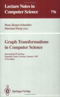Graph Transformations in Computer Science: International Workshop, Dagstuhl Castle, Germany, January 4 - 8, 1993. Proceedings 3540577874 Book Cover