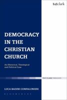 Democracy in the Christian Church: An Historical, Theological and Political Case 0567534197 Book Cover