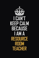 I Can't Keep Calm Because I Am A Resource Room Teacher: Motivational Career Pride Quote 6x9 Blank Lined Job Inspirational Notebook Journal 1690725052 Book Cover