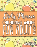 Dirty Phrase: Coloring Book For Adults: Bad work coloring book. Makes a great white elephant gift. Full of cuss word coloring pages. Great gift for him. B08NDV8Y78 Book Cover