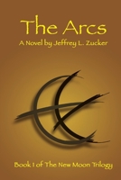 The Arcs: Book One of The New Moon Trilogy null Book Cover