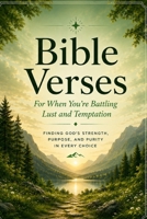 Bible Verses For When You're Battling Lust and Temptation: Biblical Encouragement for Overcoming Lust and Temptation (A Word For This Moment) B0H1W334ST Book Cover
