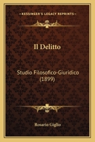 Il Delitto: Studio Filosofico-Giuridico (1899) 1168051185 Book Cover