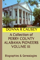 A Collection of PERRY COUNTY ALABAMA PIONEERS VOLUME III Biographies & Genealogies B00I52XQVU Book Cover