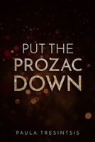 Put the Prozac Down B08XZGQ993 Book Cover