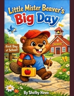 Little Mister Beaver’s Big Day B0GMYNPBB3 Book Cover