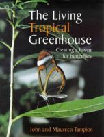 The Living Tropical Greenhouse: Creating a Haven for Butterflies 1861081235 Book Cover