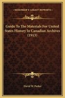 Guide to the Materials for United States History in Canadian Archives 1016656467 Book Cover